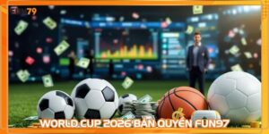 World Cup 2026 Bản Quyền FUN79